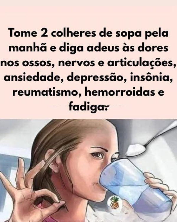 Tome 2 Colheres de Sopa Pela Manhã e Diga Adeus às Dores nos Ossos, Nervos e Articulações