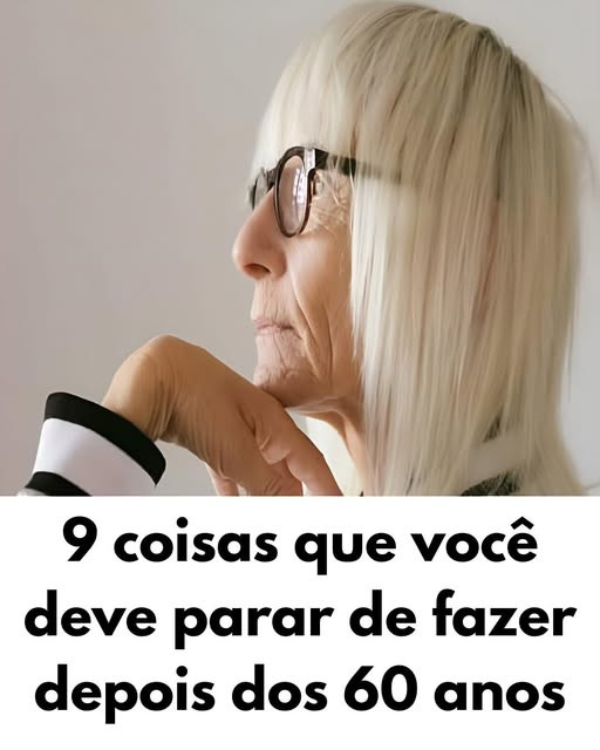 9 coisas que você deve parar de fazer depois dos 60 anos